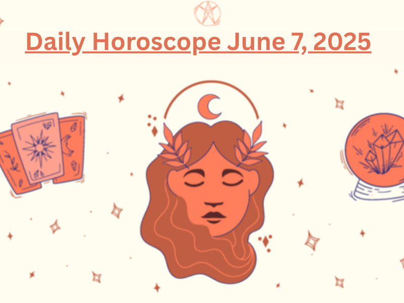Daily Horoscope June 7, 2025