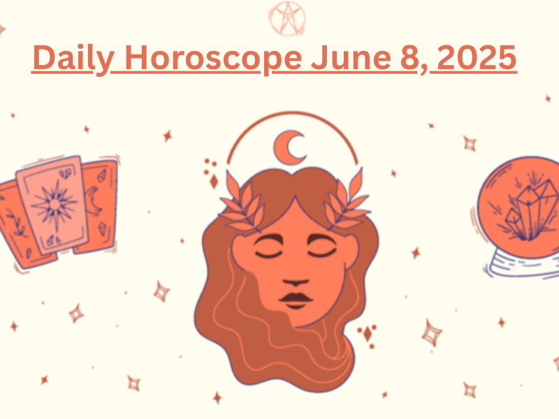 Daily Horoscope June 8, 2025