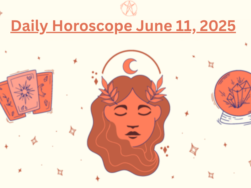 Daily Horoscope June 11, 2025