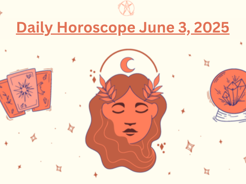 Daily Horoscope June 3, 2025