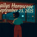 Daily Horoscope – September 23, 2025