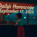 Daily Horoscope – September 17, 2025