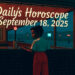 Daily Horoscope – September 18, 2025
